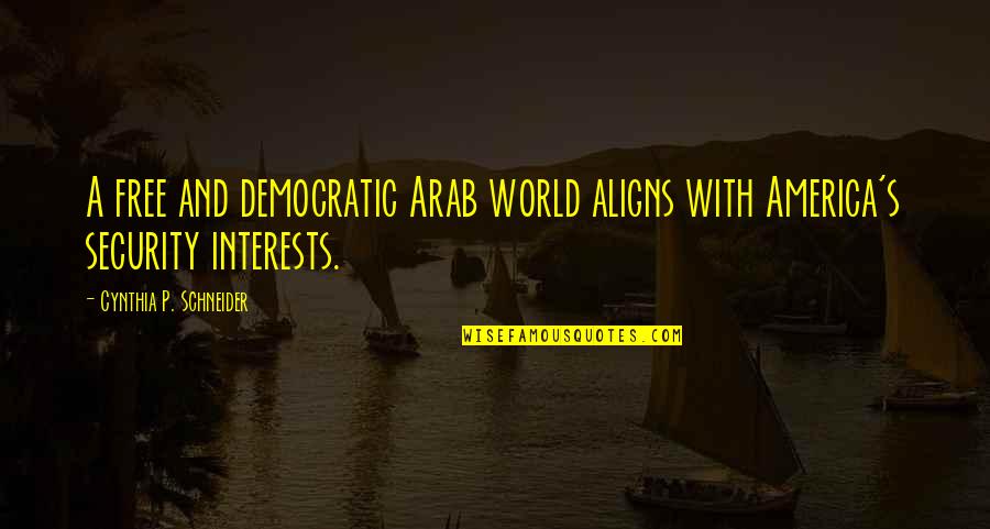Radar Neptunus Quotes By Cynthia P. Schneider: A free and democratic Arab world aligns with