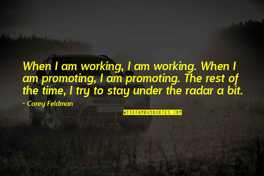 Radar's Quotes By Corey Feldman: When I am working, I am working. When