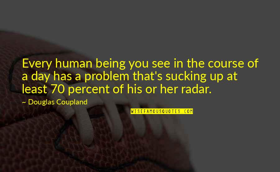 Radar's Quotes By Douglas Coupland: Every human being you see in the course