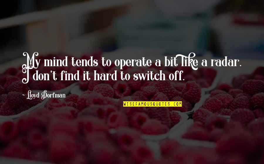 Radar's Quotes By Lloyd Dorfman: My mind tends to operate a bit like
