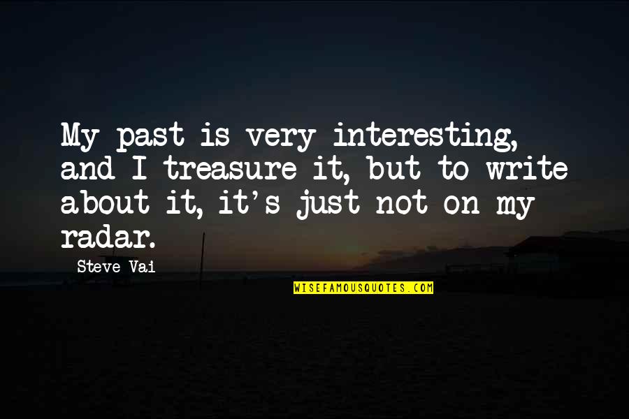 Radar's Quotes By Steve Vai: My past is very interesting, and I treasure