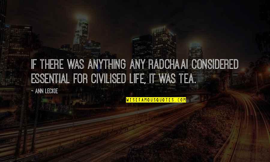 Radchaai Quotes By Ann Leckie: If there was anything any Radchaai considered essential