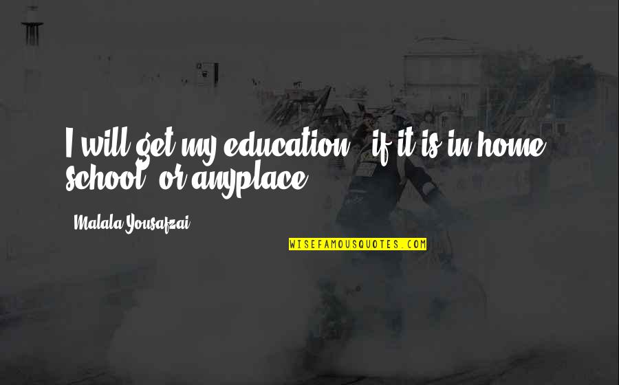 Radchaai Quotes By Malala Yousafzai: I will get my education - if it