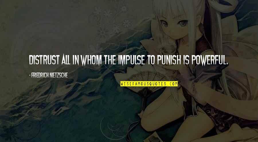 Radchad Quotes By Friedrich Nietzsche: Distrust all in whom the impulse to punish