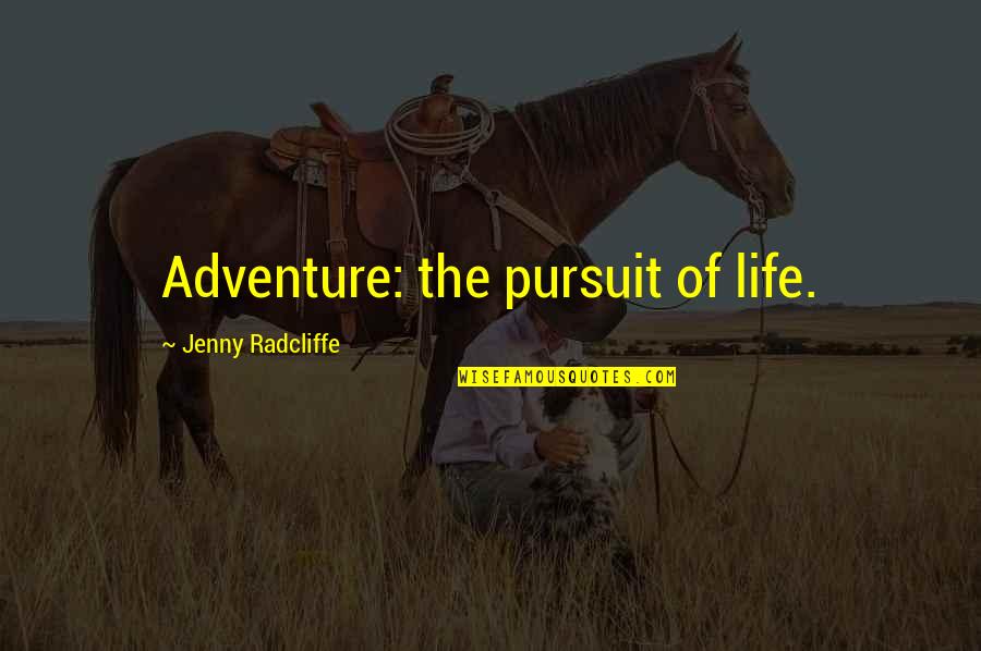 Radcliffe-brown Quotes By Jenny Radcliffe: Adventure: the pursuit of life.