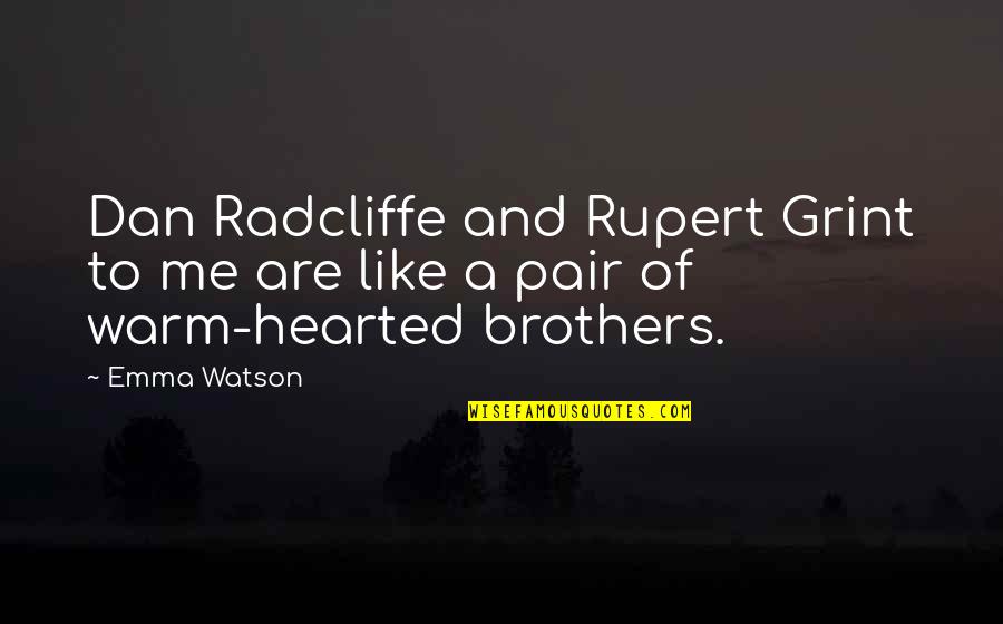 Radcliffe Quotes By Emma Watson: Dan Radcliffe and Rupert Grint to me are