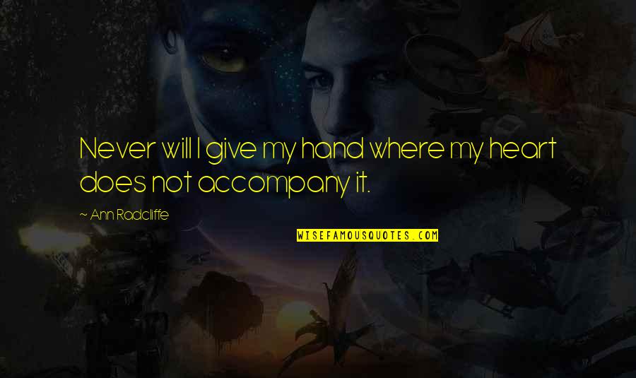 Radcliffe's Quotes By Ann Radcliffe: Never will I give my hand where my