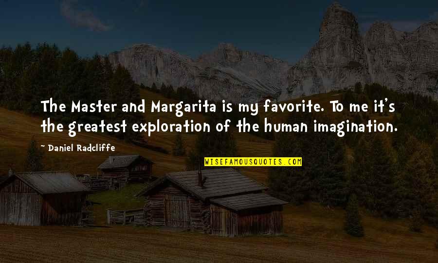 Radcliffe's Quotes By Daniel Radcliffe: The Master and Margarita is my favorite. To