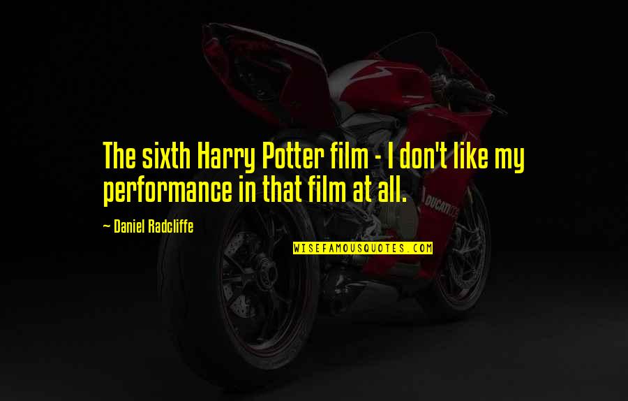 Radcliffe's Quotes By Daniel Radcliffe: The sixth Harry Potter film - I don't