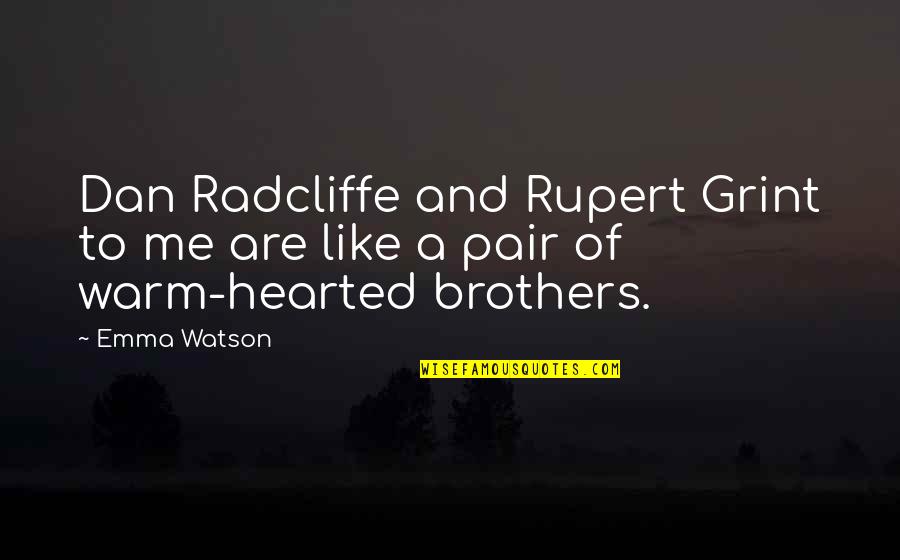 Radcliffe's Quotes By Emma Watson: Dan Radcliffe and Rupert Grint to me are