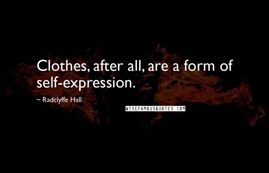 Radclyffe Hall quotes: Clothes, after all, are a form of self-expression.