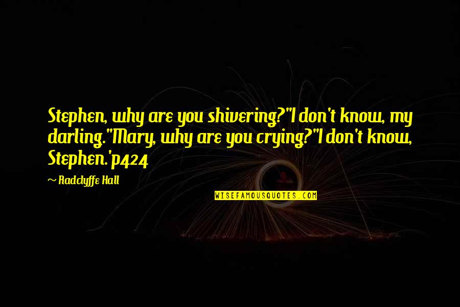 Radclyffe Hall Quotes By Radclyffe Hall: Stephen, why are you shivering?''I don't know, my