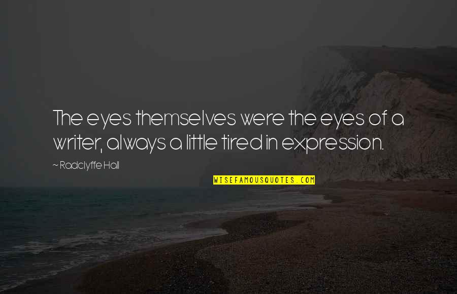 Radclyffe Hall Quotes By Radclyffe Hall: The eyes themselves were the eyes of a