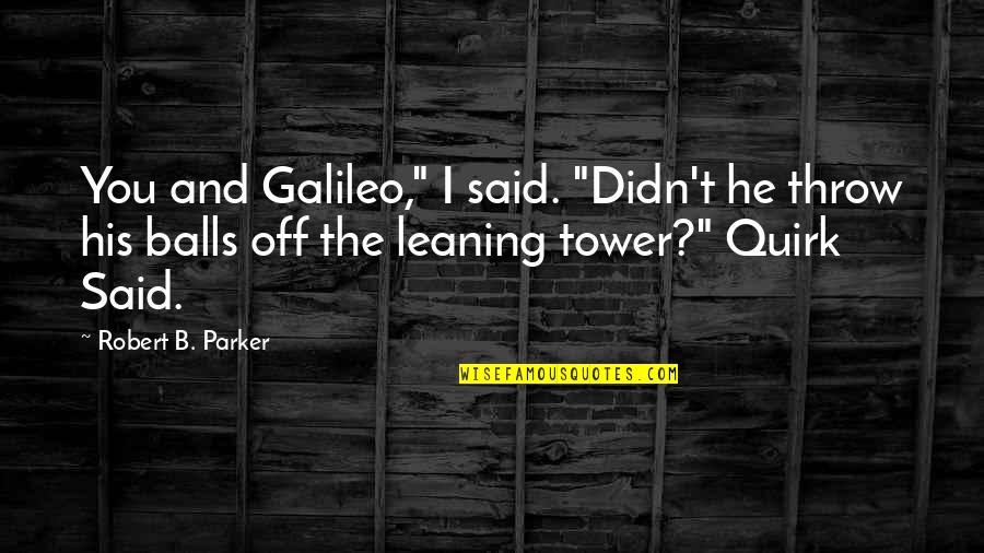 Radclyffe Hall Quotes By Robert B. Parker: You and Galileo," I said. "Didn't he throw