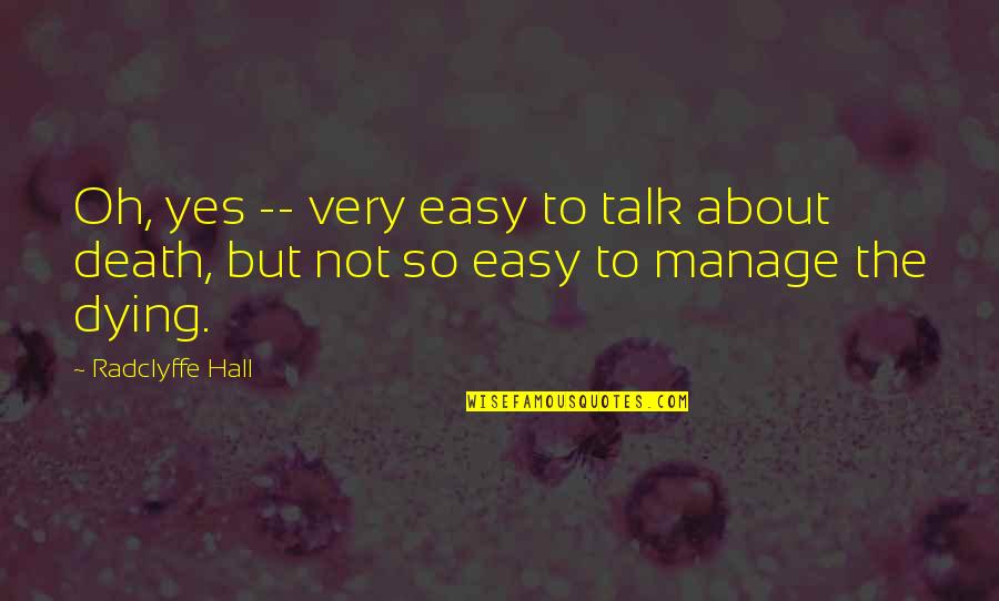 Radclyffe Quotes By Radclyffe Hall: Oh, yes -- very easy to talk about