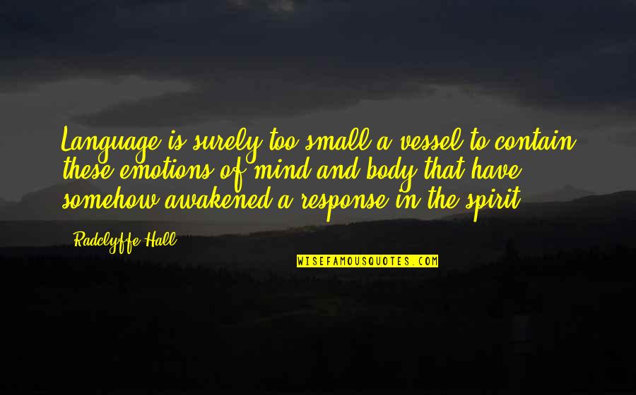 Radclyffe Quotes By Radclyffe Hall: Language is surely too small a vessel to Radclyffe Quotes By Radclyffe Hall: Language is surely too small a vessel to
