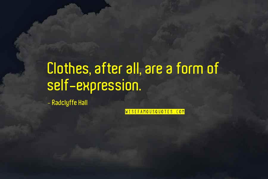 Radclyffe Quotes By Radclyffe Hall: Clothes, after all, are a form of self-expression. Radclyffe Quotes By Radclyffe Hall: Clothes, after all, are a form of self-expression.