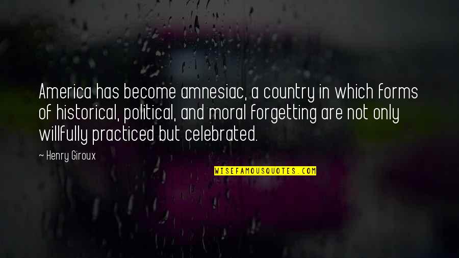 Radclyffe Upcoming Quotes By Henry Giroux: America has become amnesiac, a country in which