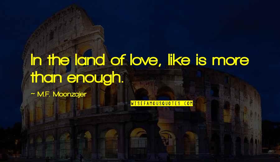 Raddatz Vending Quotes By M.F. Moonzajer: In the land of love, like is more Raddatz Vending Quotes By M.F. Moonzajer: In the land of love, like is more