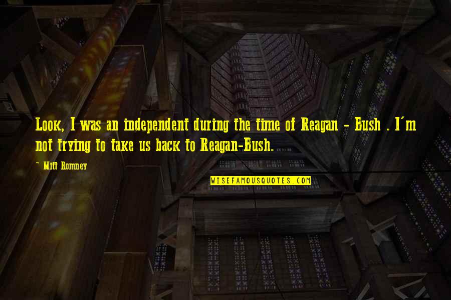 Raddatz Vendors Quotes By Mitt Romney: Look, I was an independent during the time Raddatz Vendors Quotes By Mitt Romney: Look, I was an independent during the time