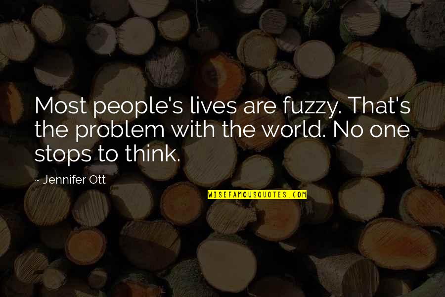 Raddest Redhead Quotes By Jennifer Ott: Most people's lives are fuzzy. That's the problem
