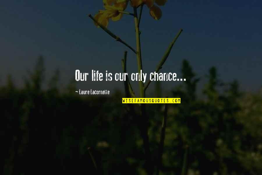 Raddled Meme Quotes By Laure Lacornette: Our life is our only chance...