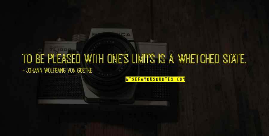 Radeberger Pilsner Quotes By Johann Wolfgang Von Goethe: To be pleased with one's limits is a Radeberger Pilsner Quotes By Johann Wolfgang Von Goethe: To be pleased with one's limits is a
