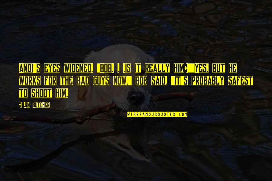 Radeckt Quotes By Jim Butcher: Andi's eyes widened. "Bob. . .is it really Radeckt Quotes By Jim Butcher: Andi's eyes widened. "Bob. . .is it really