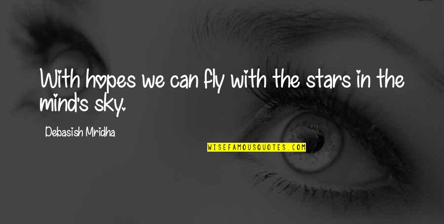 Radek John Quotes By Debasish Mridha: With hopes we can fly with the stars