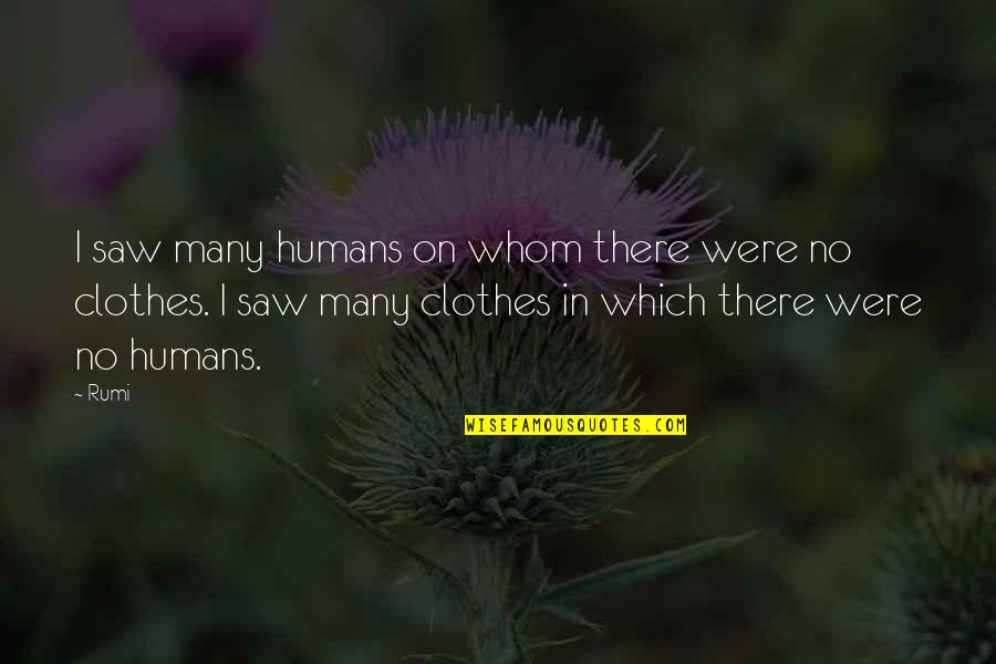 Radeke Cabin Quotes By Rumi: I saw many humans on whom there were