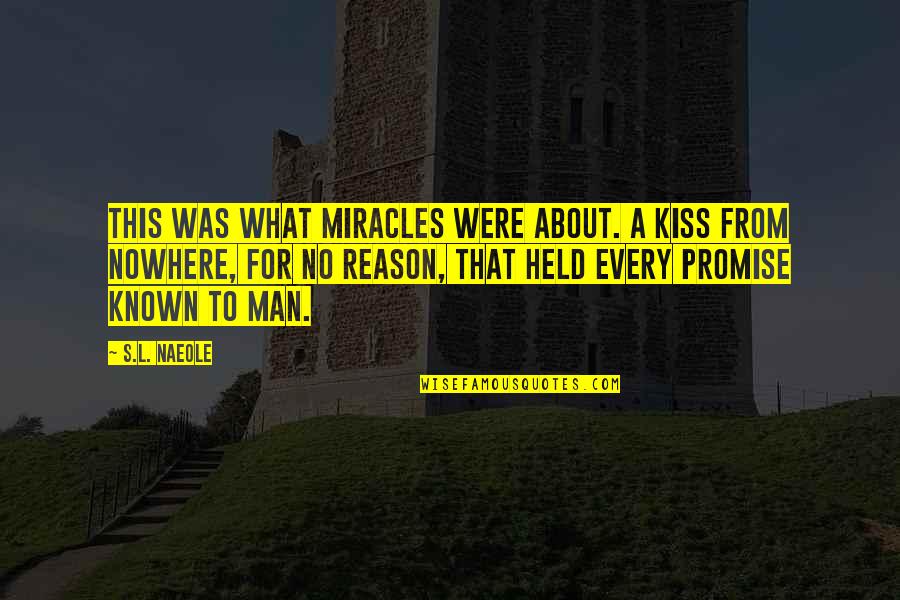 Radeke Garden Quotes By S.L. Naeole: This was what miracles were about. A kiss Radeke Garden Quotes By S.L. Naeole: This was what miracles were about. A kiss