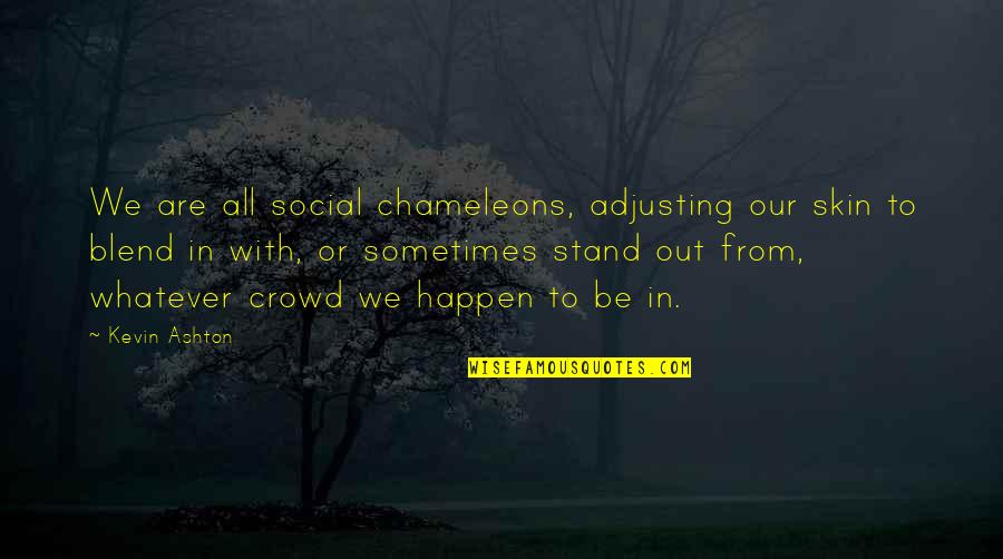 Rademacher Photography Quotes By Kevin Ashton: We are all social chameleons, adjusting our skin