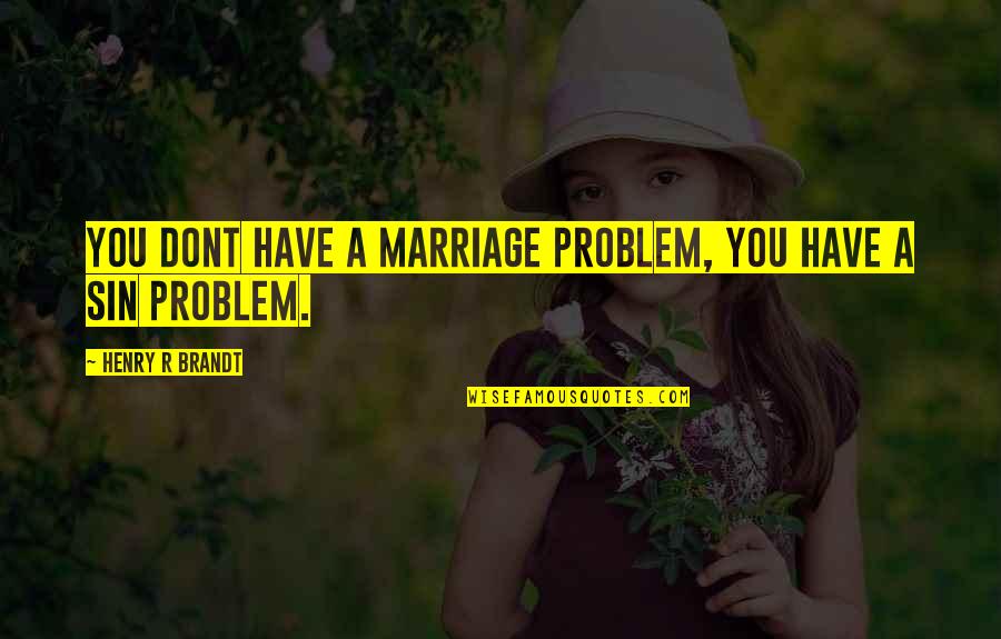 Rademachers Weekly Ad Quotes By Henry R Brandt: You dont have a marriage problem, you have