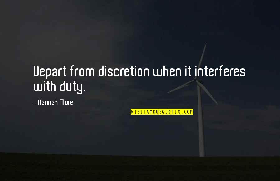 Rademaker Hopjes Quotes By Hannah More: Depart from discretion when it interferes with duty. Rademaker Hopjes Quotes By Hannah More: Depart from discretion when it interferes with duty.