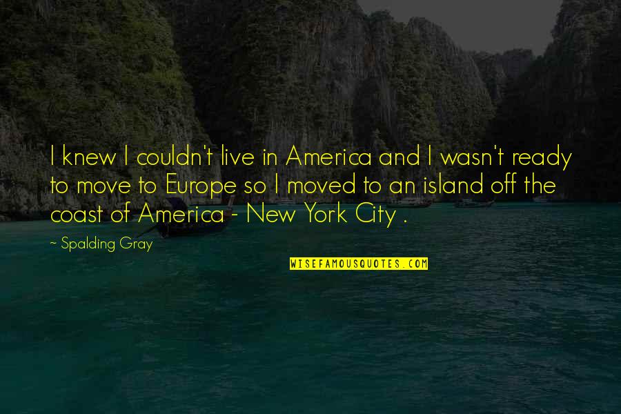 Rademann Bikini Quotes By Spalding Gray: I knew I couldn't live in America and