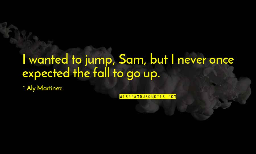 Rademeyer Restaurant Quotes By Aly Martinez: I wanted to jump, Sam, but I never