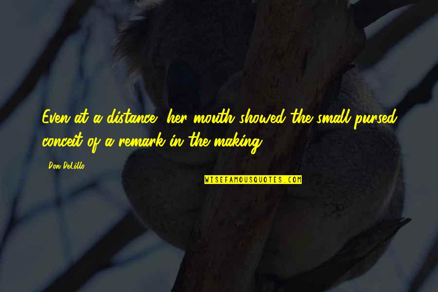 Radenko Vukovic Quotes By Don DeLillo: Even at a distance, her mouth showed the Radenko Vukovic Quotes By Don DeLillo: Even at a distance, her mouth showed the