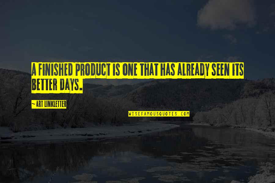 Radeon Settings Quotes By Art Linkletter: A finished product is one that has already