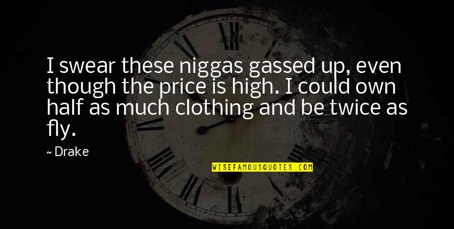 Radeon Settings Quotes By Drake: I swear these niggas gassed up, even though