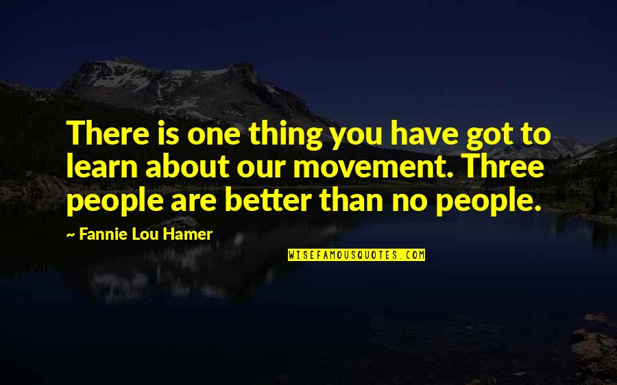 Raderek Quotes By Fannie Lou Hamer: There is one thing you have got to