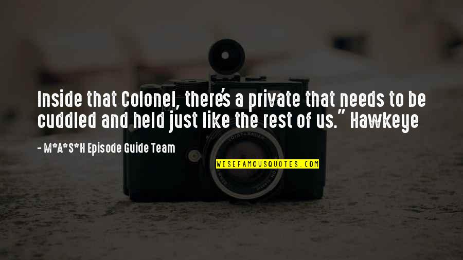 Raderek Quotes By M*A*S*H Episode Guide Team: Inside that Colonel, there's a private that needs