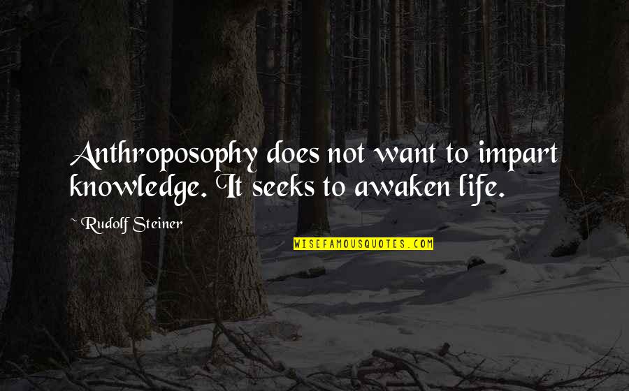Raderek Quotes By Rudolf Steiner: Anthroposophy does not want to impart knowledge. It