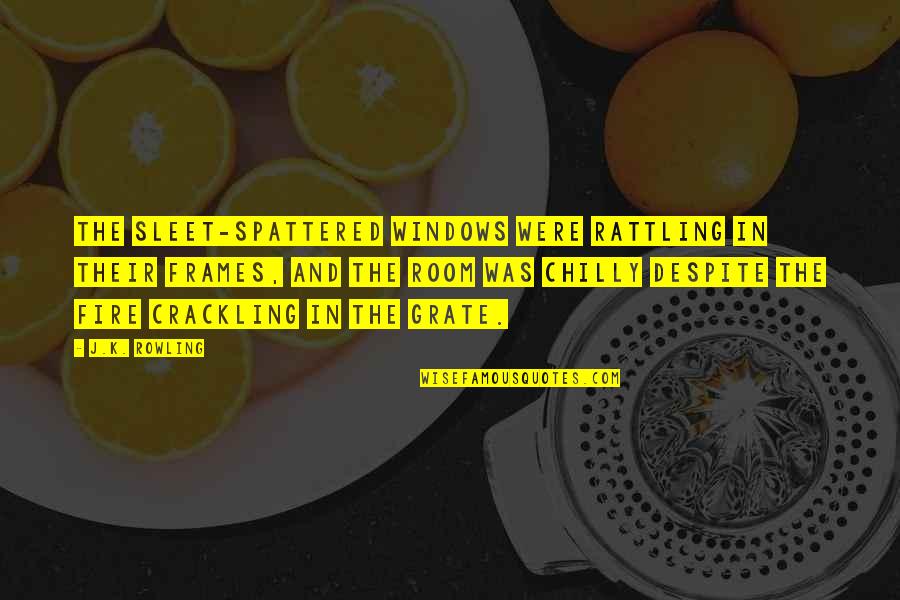 Radetic Adam Quotes By J.K. Rowling: The sleet-spattered windows were rattling in their frames, Radetic Adam Quotes By J.K. Rowling: The sleet-spattered windows were rattling in their frames,