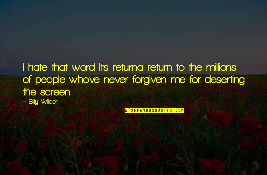 Radetzky Mars Quotes By Billy Wilder: I hate that word. It's returna return to
