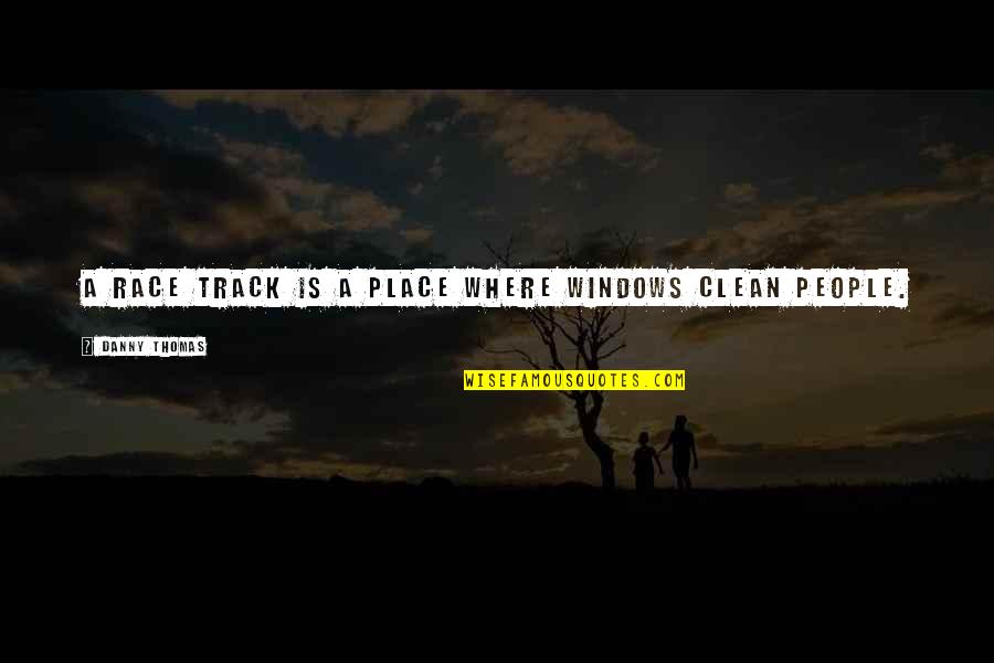 Radetzky Mars Quotes By Danny Thomas: A race track is a place where windows