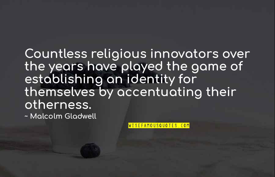 Radetzky Mars Quotes By Malcolm Gladwell: Countless religious innovators over the years have played