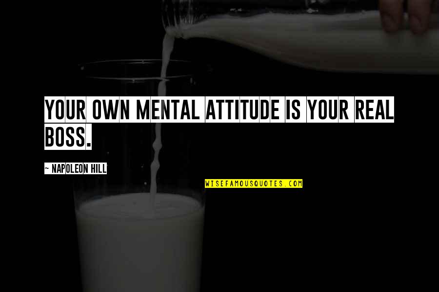 Radetzky Mars Quotes By Napoleon Hill: Your own mental attitude is your real boss.