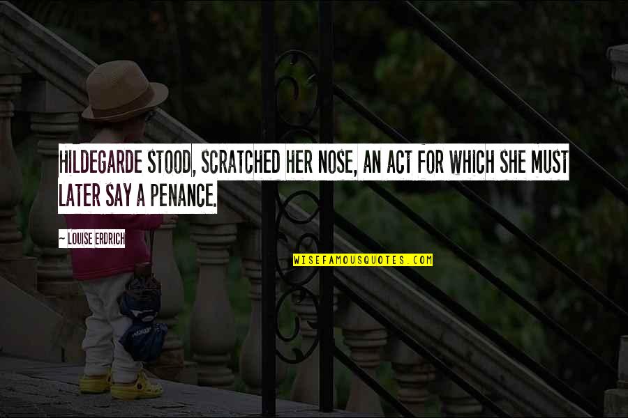 Radetzky Marsch Quotes By Louise Erdrich: Hildegarde stood, scratched her nose, an act for