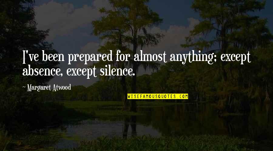 Radevacka Quotes By Margaret Atwood: I've been prepared for almost anything; except absence,