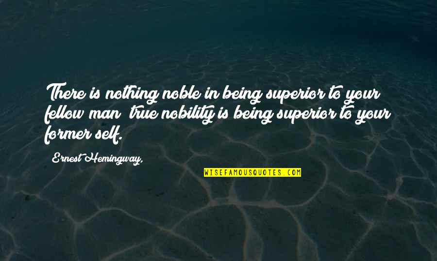 Radevart Quotes By Ernest Hemingway,: There is nothing noble in being superior to Radevart Quotes By Ernest Hemingway,: There is nothing noble in being superior to